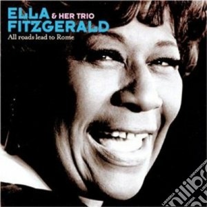 Ella Fitzgerald - All Roads Lead To Rome cd musicale di Her Fitzgerald ella