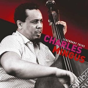 Charles Mingus - Legendary Trios cd musicale di CHARLES MINGUS
