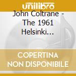 John Coltrane - The 1961 Helsinki Concert cd musicale di Coltrane john quintet
