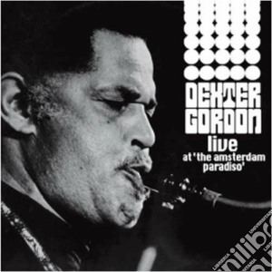 Dexter Gordon - Live At The Amsterdam Paradiso cd musicale di Dexter Gordon