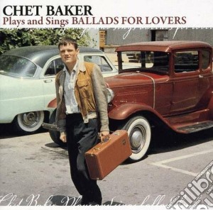 Chet Baker - Plays And Sings Ballads For Lovers cd musicale di Chet Baker