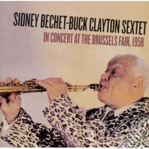 Sidney Bechet/ Buck Clayton - In Concert At The Brussels Fair 1958 cd musicale di Clayton b Bechet s