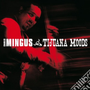 Charles Mingus - Tijuana Moods cd musicale di Charles Mingus