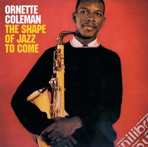 Ornette Coleman - The Shape Of The Jazz To Come cd musicale di Ornette Coleman