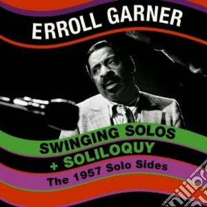 Erroll Garner - Swinging Solos / Soliloquy cd musicale di Erroll Garner