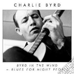 Charlie Byrd - Byrd In The Wind / Blues For Night People cd musicale di Charlie Byrd