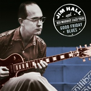 Jim Hall - Good Friday Blues cd musicale di Hall jim and his mod