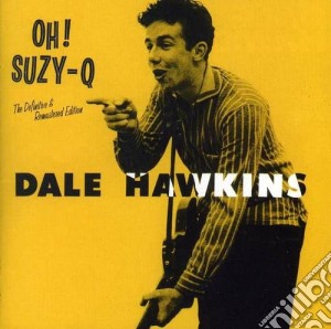 Dale Hawkins - Oh! Suzy-q cd musicale di Dale Hawkins