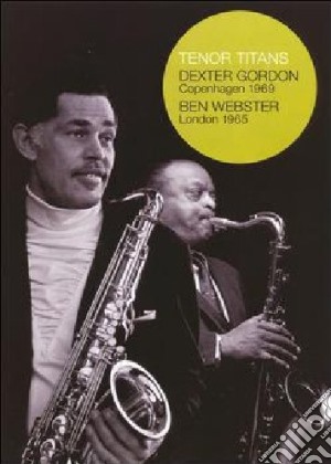 (Music Dvd) Dexter Gordon / Ben Webster - Tenor Titans cd musicale di GORDON DEXTER