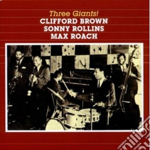 Clifford Brown / Sonny Rollins / Max Roach - Three Giants! / At Basin Street cd musicale di Brown rollins roach