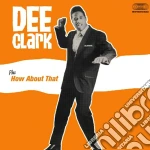 Dee Clark - Dee Clark / How About That cd