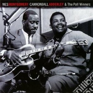 Wes Montgomery / Cannonball Adderley & The Poll Winners cd musicale di MONTGOMERY WES-ADDERLEY CANNON
