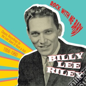 Billy Lee Riley - Rock With Me Baby cd musicale di Billy Lee Riley