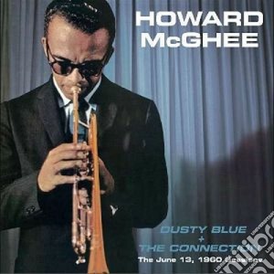 Howard Mcghee - Dusty Blue / The Connection cd musicale di Howard Mcghee
