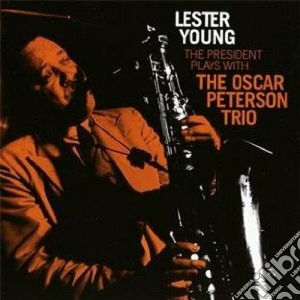 Lester Young - The President Plays With The Oscar Peterson Trio cd musicale di Lester Young