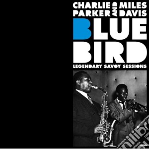 Charlie Parker / Miles Davis - Bluebird - Legendary Savoy Sessions cd musicale di Davi Parker charlie