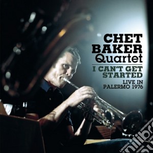 Chet Baker - I Can't Get Started - Live In Palermo 1976 cd musicale di Chet Baker