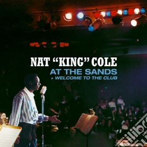 Nat King Cole - At The Sands / Welcome To The Club cd musicale di Cole nat king