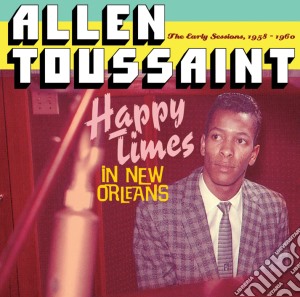 Allen Toussaint - Happy Times In New Orleans cd musicale di Allen Toussaint