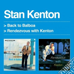 Stan Kenton - Back To Balboa / Rendezvous With Kenton) cd musicale di Stan Kenton