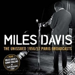 Miles Davis - The Unissued 1956 / 1957 Paris Broadcasts cd musicale di Miles Davis