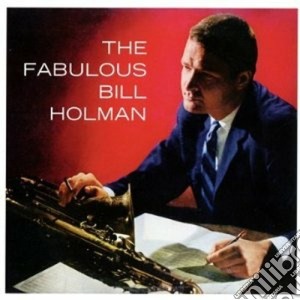 Bill Holman - The Fabulous / Kenton Presents Bill Holman cd musicale di Bill Holman