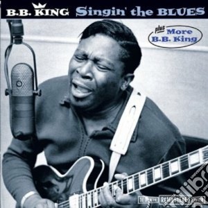 B.B. King - Singin' The Blues / More cd musicale di B.b. King