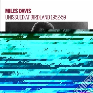 Miles Davis - Unissued At Birdland 1952-59 cd musicale di Miles Davis