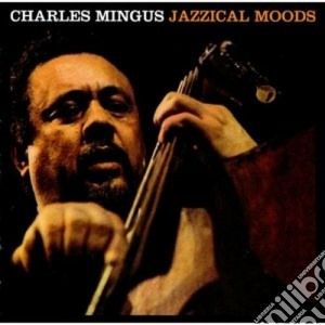 Charles Mingus - Jazzical Moods / The Moods Of Mingus cd musicale di Charles Mingus