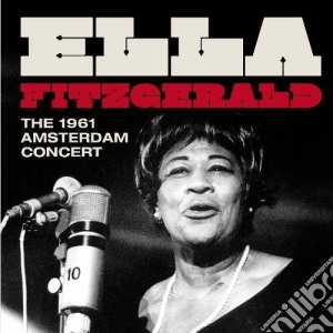 Ella Fitzgerald - The 1961 Amsterdam Concert cd musicale di Ella Fitzgerald