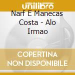 Narf E Manecas Costa - Alo Irmao cd