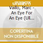 Vaillo, Marc - An Eye For An Eye (Ull Per Ull) / O.S.T. cd musicale di Vaillo, Marc