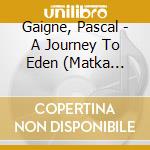 Gaigne, Pascal - A Journey To Eden (Matka Edeniin) / O.S.T. cd