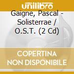 Gaigne, Pascal - Solisterrae / O.S.T. (2 Cd) cd musicale di Gaigne, Pascal