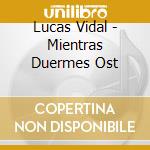 Lucas Vidal - Mientras Duermes Ost cd musicale di Lucas Vidal