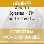 Alberto Iglesias - I'M So Excited ! / O.S.T. cd musicale di Alberto Iglesias