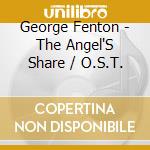 George Fenton - The Angel'S Share / O.S.T. cd musicale di George Fenton