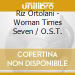 Riz Ortolani - Woman Times Seven / O.S.T. cd musicale di Riz Ortolani