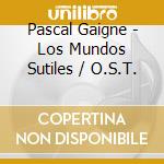 Pascal Gaigne - Los Mundos Sutiles / O.S.T. cd