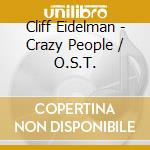 Cliff Eidelman - Crazy People / O.S.T. cd musicale di Cliff Eidelman