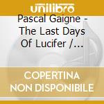 Pascal Gaigne - The Last Days Of Lucifer / O.S.T. cd musicale di Pascal Gaigne