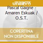 Pascal Gaigne - Amaren Eskuak / O.S.T. cd