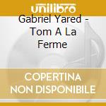 Gabriel Yared - Tom A La Ferme cd musicale di Gabriel Yared