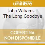 John Williams - The Long Goodbye cd