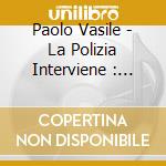 Paolo Vasile - La Polizia Interviene : Ordine Di Uccidere! / O.S.T. cd musicale di Paolo Vasile
