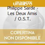 Philippe Sarde - Les Deux Amis / O.S.T. cd