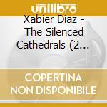 Xabier Diaz - The Silenced Cathedrals (2 Cd) cd