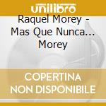 Raquel Morey - Mas Que Nunca... Morey cd musicale