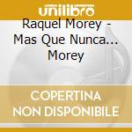 Raquel Morey - Mas Que Nunca... Morey cd