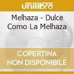 Melhaza - Dulce Como La Melhaza cd musicale
